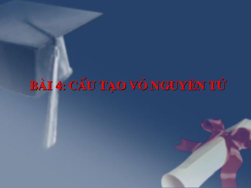 Bài 4. Cấu tạo vỏ nguyên tử