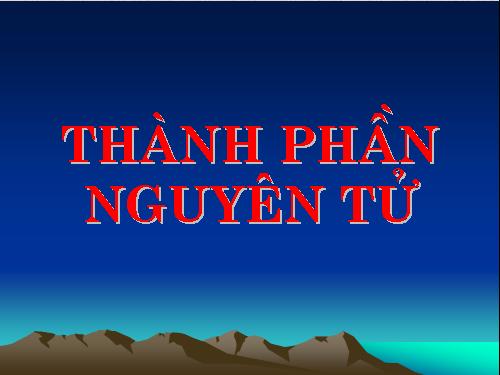 Bài 1. Thành phần nguyên tử