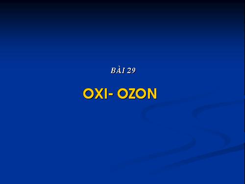 Bài 29. Oxi - Ozon