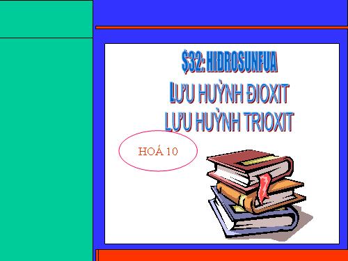 Bài 32. Hiđro sunfua - Lưu huỳnh đioxit