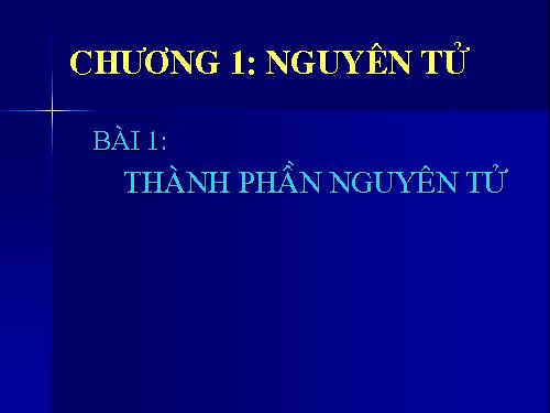 Bài 1. Thành phần nguyên tử