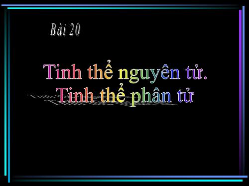 Bài 14. Tinh thể nguyên tử và tinh thể phân tử