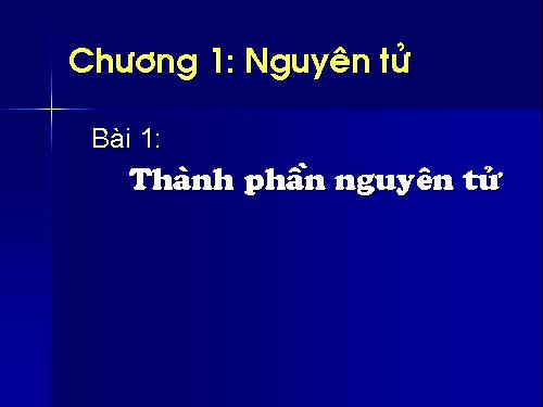 Bài 1. Thành phần nguyên tử