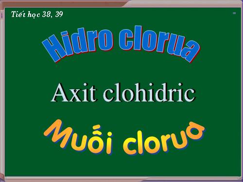 Bài 23. Hiđro clorua - Axit clohiđric và muối clorua