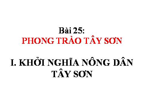 Bài 25. Phong trào Tây Sơn