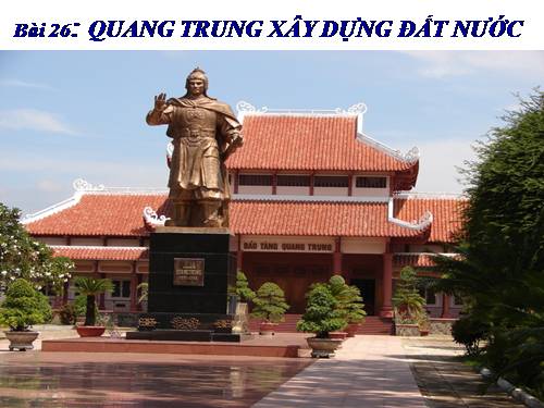 Bài 26. Quang Trung xây dựng đất nước