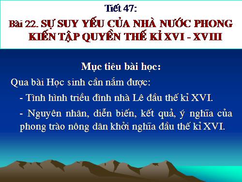 Bài 22. Sự suy yếu của nhà nước phong kiến tập quyền (thế kỉ XVI - XVIII)