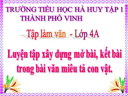 Tuần 32. Luyện tập xây dựng mở bài, kết bài trong bài văn miêu tả con vật