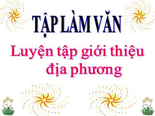 Tuần 16-20. Luyện tập giới thiệu địa phương