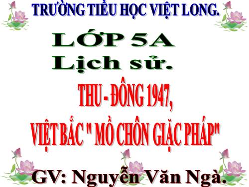 Bài 14. Thu - Đông 1947. Việt Bắc - Mồ chôn giặc Pháp