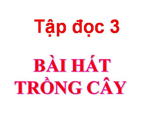 Tuần 31. Bài hát trồng cây