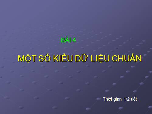 Bài 4. Một số kiểu dữ liệu chuẩn