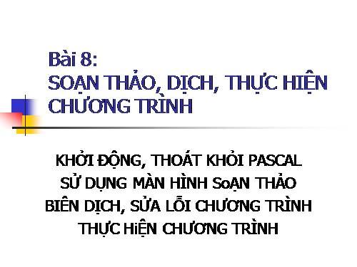 Bài 8. Soạn thảo, dịch, thực hiện và hiệu chỉnh chương trình