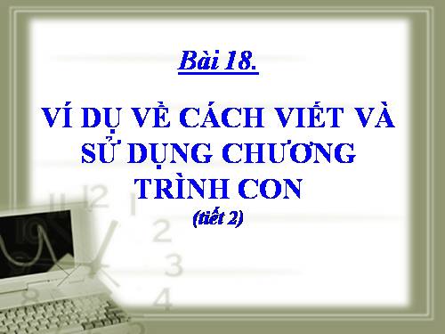 Bài 18. Ví dụ về cách viết và sử dụng chương trình con