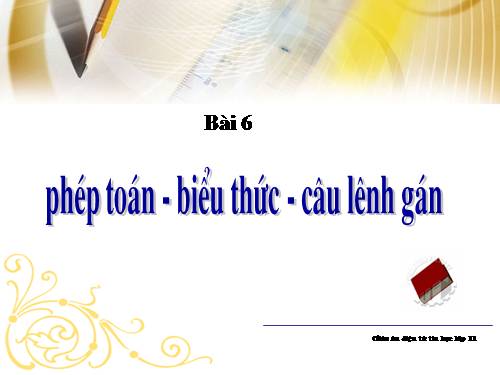 Bài 6. Phép toán, biểu thức, câu lệnh gán