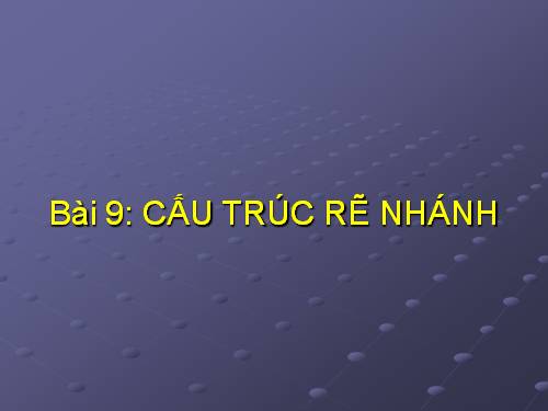 Bài 9. Cấu trúc rẽ nhánh