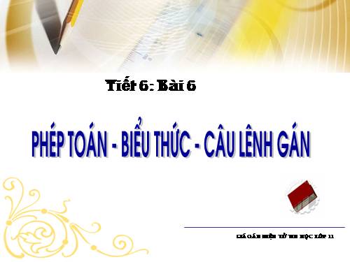 Bài 6. Phép toán, biểu thức, câu lệnh gán