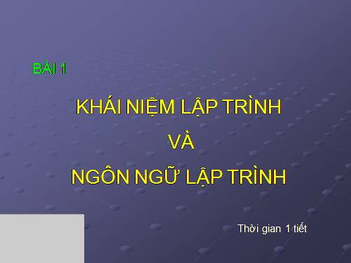 Bài 1. Khái niệm lập trình và ngôn ngữ lập trình