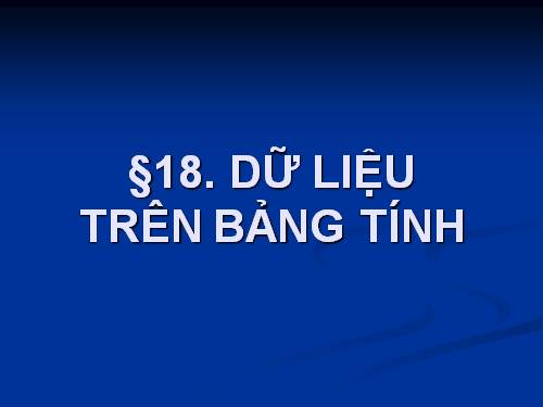 NGHỀ 11 - BAI 18 - DU LIỆU TRÊN BẢNG TÍNH