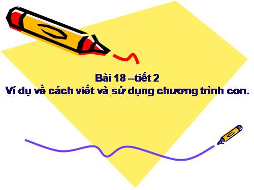 Bài 18. Ví dụ về cách viết và sử dụng chương trình con