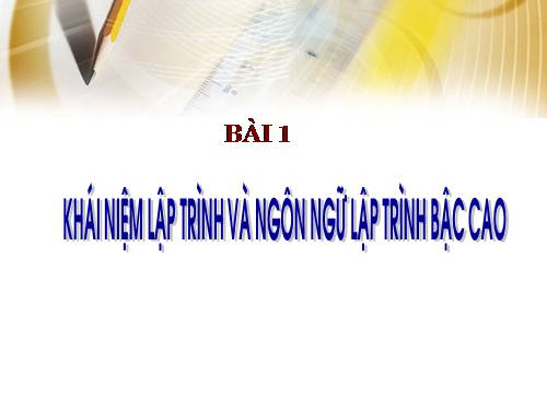 Bài 1. Khái niệm lập trình và ngôn ngữ lập trình