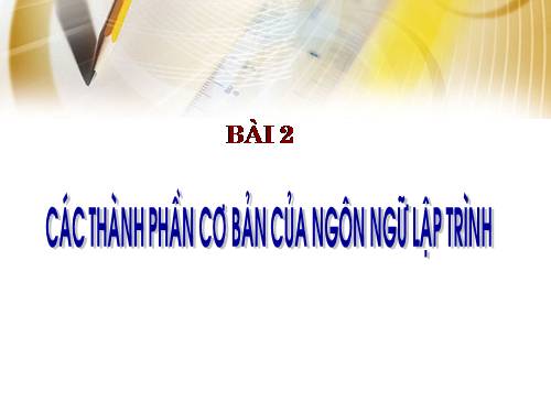 Bài 2. Các thành phần của ngôn ngữ lập trình