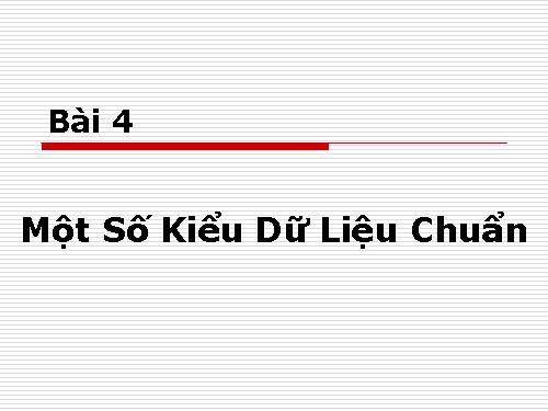 Bài 4. Một số kiểu dữ liệu chuẩn