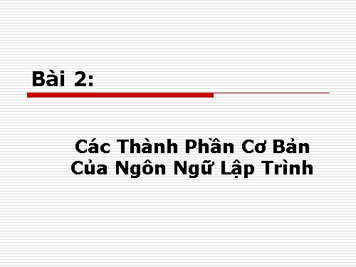 Bài 2. Các thành phần của ngôn ngữ lập trình