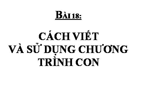 Bài 18. Ví dụ về cách viết và sử dụng chương trình con