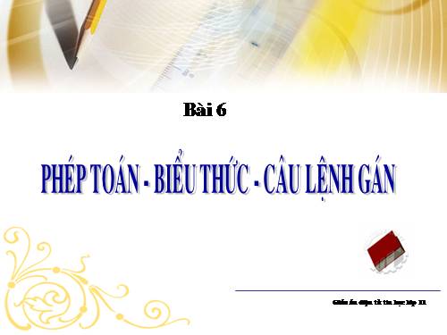 Bài 6. Phép toán, biểu thức, câu lệnh gán