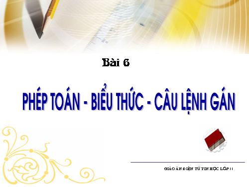 Bài 6. Phép toán, biểu thức, câu lệnh gán