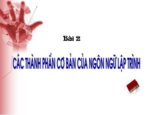 Bài 2. Các thành phần của ngôn ngữ lập trình