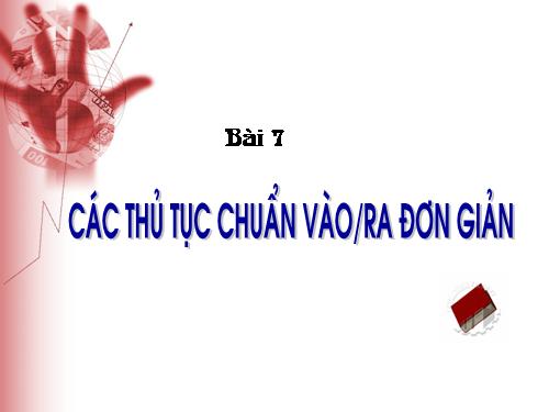 Bài 7. Các thủ tục chuẩn vào/ra đơn giản