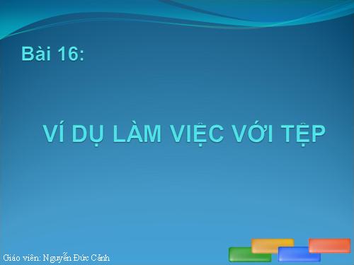 Bài 16. Ví dụ làm việc với tệp