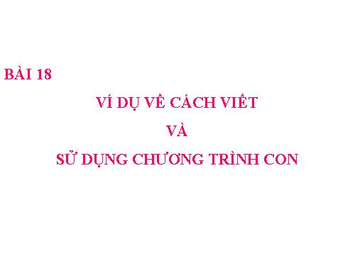 Bài 18. Ví dụ về cách viết và sử dụng chương trình con