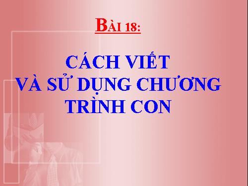 Bài 18. Ví dụ về cách viết và sử dụng chương trình con