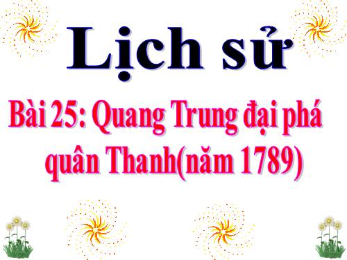 Bài 25. Quang Trung đại phá quân Thanh (Năm 1789)