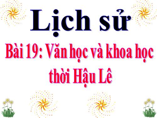 Bài 19. Văn học và khoa học thời Hậu Lê