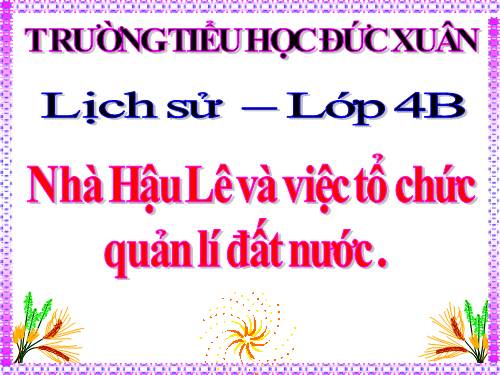 Bài 17. Nhà Hậu Lê và việc tổ chức quản lí đất nước