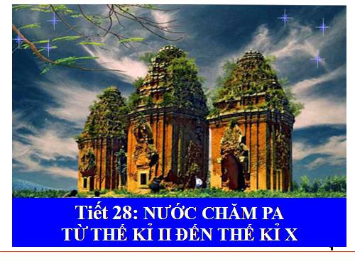 Bài 24. Nước Chăm-pa từ thế kỉ II đến thế kỉ X