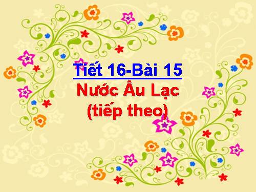 Bài 15. Nước Âu Lạc (tiếp theo)