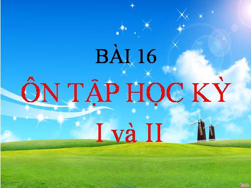 Bài 16. Ôn tập chương I và II