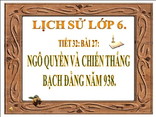 Bài 27. Ngô Quyền và chiến thắng Bạch Đằng năm 938