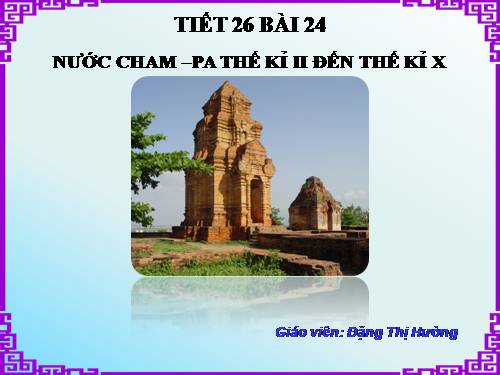 Bài 24. Nước Chăm-pa từ thế kỉ II đến thế kỉ X