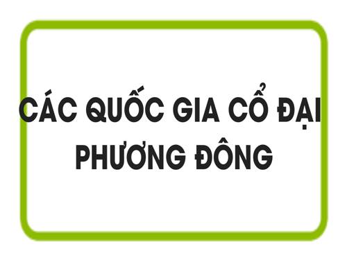 Bài 4. Các quốc gia cổ đại Phương Đông