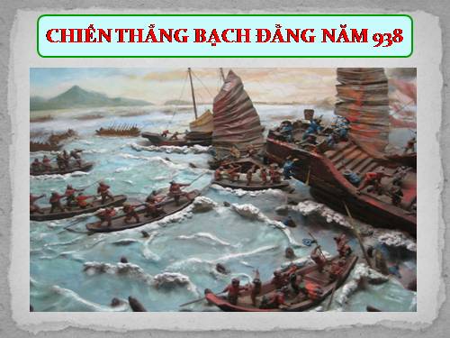 Bài 27. Ngô Quyền và chiến thắng Bạch Đằng năm 938