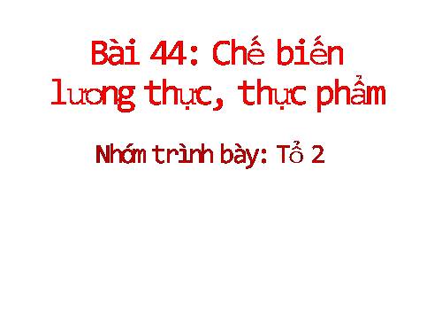 Bài 44. Chế biến lương thực, thực phẩm