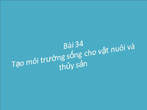 Bài 34. Tạo môi trường sống cho vật nuôi và thủy sản