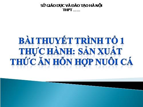 Bài 32. Thực hành: Sản xuất thức ăn hỗn hợp nuôi cá