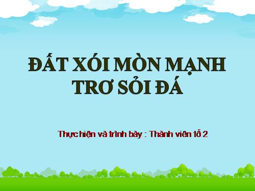 Bài 9. Biện pháp cải tạo và sử dụng đất xám bạc màu, đất xói mòn mạnh trơ sỏi đá